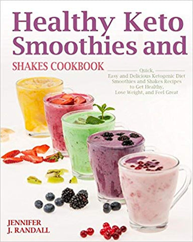 Healthy Keto Smoothies and Shakes Cookbook